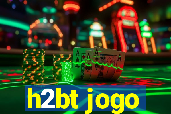 h2bt jogo